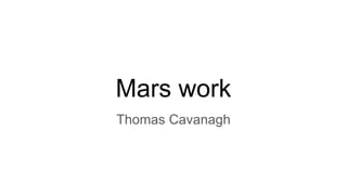 Mars work
Thomas Cavanagh
 