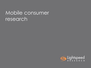 Mobile consumer
research
 