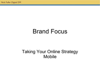 Brand Focus Taking Your Online Strategy Mobile 