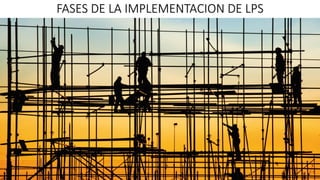 FASES DE LA IMPLEMENTACION DE LPS
 
