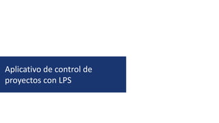 Aplicativo de control de
proyectos con LPS
 