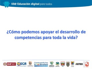 ¿Cómo podemos apoyar el desarrollo de
competencias para toda la vida?
 