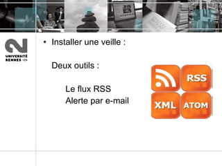Installer une veille : Deux outils :  Le flux RSS Alerte par e-mail 
