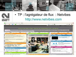 TP : l’agrégateur de flux  : Netvibes http:// www.netvibes.com 