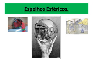 Espelhos Esféricos.
 