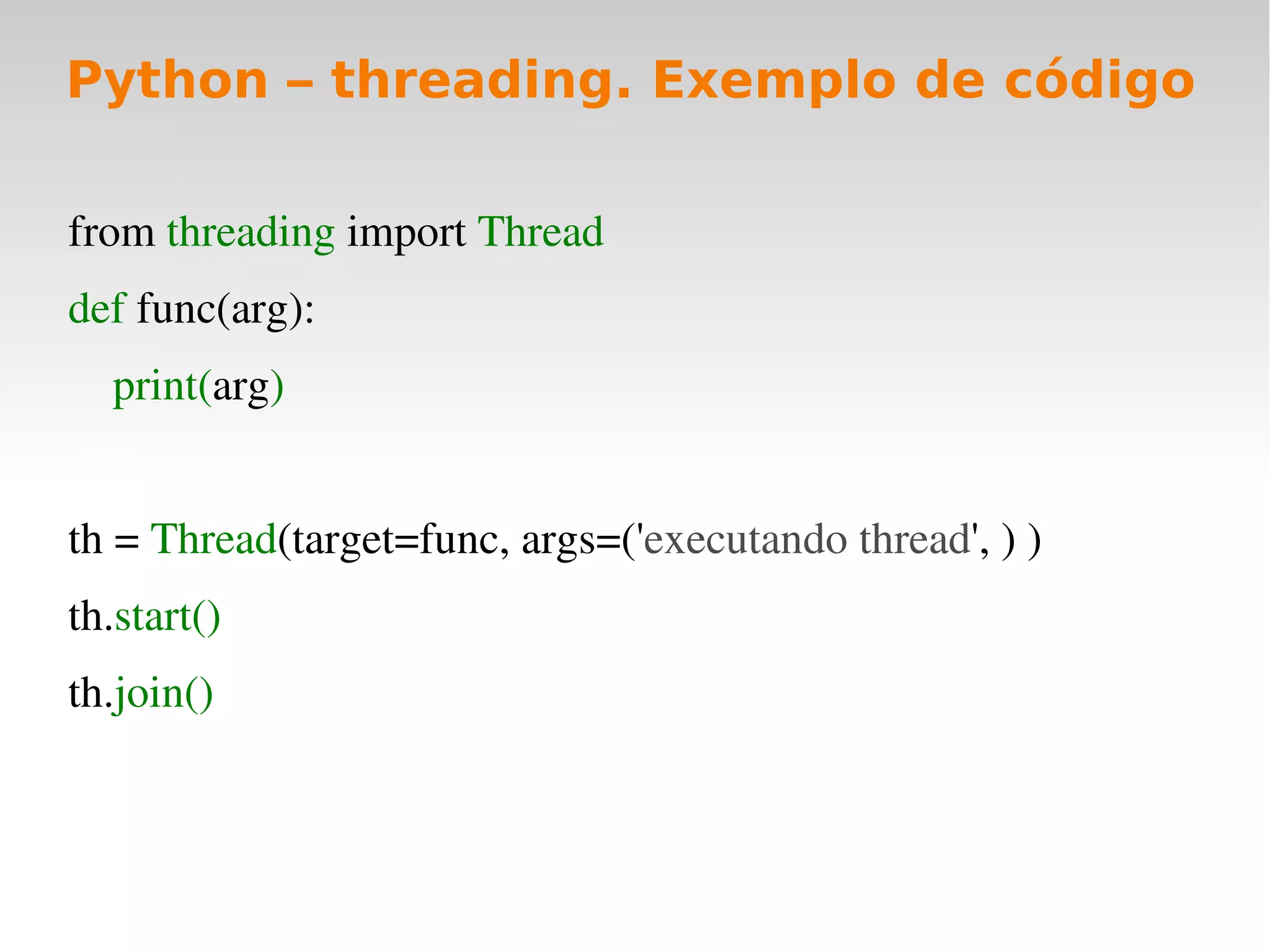 Python – threading. Exemplo de código

from threading import Thread  
def func(arg):  
    print(arg)
   
th = Thread(target=func, args=('executando thread', ) )  
th.start()
th.join()
 