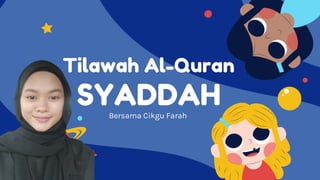 Tilawah Al-Quran
SYADDAH
Bersama Cikgu Farah
 