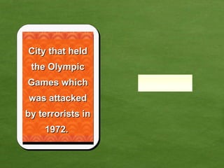 City that held the Olympic Games which was attacked by terrorists in 1972.  