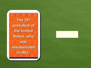 The 35 th  president of the United States, who was assassinated in1963.  