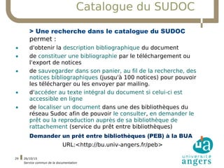 26/10/15
Service commun de la documentation
29
Catalogue du SUDOC
> Une recherche dans le catalogue du SUDOC
permet :
• d'...