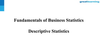 Fundamentals of Business Statistics
Descriptive Statistics
 