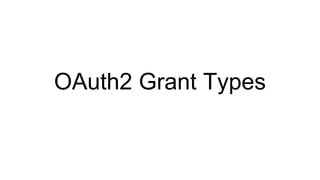 OAuth2 Grant Types
 