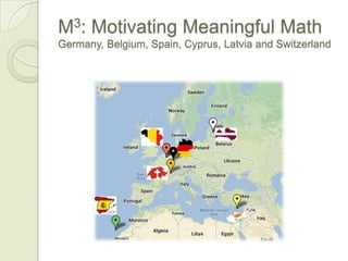 M3: Motivating Meaningful Math
Germany, Belgium, Spain, Cyprus, Latvia and Switzerland

 