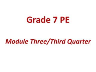 Grade 7 PE

Module Three/Third Quarter
 