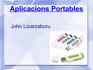 Aplicacions Portables John Lizarzaburu 