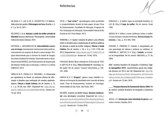  69 
DA SILVA, E. F.; LUZ, A. M. H.; CECCHETTO, F. H. Materni-
dade atrás das grades. Enfermagem em Foco, Brasília, v. 2,
n. 1, p. 33-37, 2011.
DELZIOVO, C. et al. Atenção à saúde da mulher privada de
liberdade [recurso eletrônico]. Florianópolis: Universidade
Federal de Santa Catarina, 2015.
ESCÓSSIA, L.; VASCONCELOS, M. Vulnerabilidade social e
usos de drogas: levantamento institucional sobre perfil so-
cioeconômico de usuários de álcool e outras drogas. Pes-
quisa desenvolvida para o Governo do Estado de Sergipe;
Secretaria Estadual de Inclusão, Desenvolvimento e Assis-
tência Social (SEIDES), com financiamento da Organização
das Nações Unidas para a Educação, a Ciência e a Cultura
(UNESCO). 2014.
FARIA, N. M. X.; FASSA, A. G.; FACCHINI, L. A. Intoxicação
por agrotóxicos no Brasil: os sistemas oficiais de infor-
mação e desafios para realização de estudos epidemio-
lógicos. Ciência e Saúde Coletiva, Rio de Janeiro, v. 12,
n. 1, p. 25-38, mar. 2007. Disponível em: <http://dx.doi.
org/10.1590/S1413-81232007000100008>. Acesso em:
15 out. 2016.
FÉLIX, J. “Quer teclar?”: aprendizagens sobre juventudes
e soropositividades através de bate-papos virtuais (Tese
de Doutoramento). Faculdade de Educação, Programa de
Pós-Graduação em Educação, Universidade Federal do Rio
Grande do Sul. Porto Alegre, 2012.
FERREIRA, L. O. Saúde e relações de gênero: uma reflexão
sobre os desafios para a implantação de políticas públicas
de atenção à saúde da mulher indígena. Ciência e Saúde
Coletiva, Rio de Janeiro, v. 18, n. 4, p. 1151-1159, abr.
2013.Disponívelem:<http://dx.doi.org/10.1590/S1413-8
1232013000400028>. Acesso em: 15 dez. 2016.
FOUCAULT, Michel. Mesa-redonda em 20 de maio de 1978.
In: MOTTA, M. B. (Org.). Ditos & Escritos IV: estratégia, sa-
ber-poder. Rio de Janeiro: Forense Universitária, p. 335-
351, 2006.
GARCIA, M. R. V. “Dragões”: gênero, corpo, trabalho e vi-
olência na formação da identidade entre travestis de baixa
renda. (Tese de Doutoramento). Instituto de Psicologia.
Universidade de São Paulo. São Paulo, 2007.
GELEDÉS. Instituto da Mulher Negra. Racismo Institucio-
nal: uma abordagem conceitual. Disponível em: <http://
www.andi.org.br/sites/default/files/legislacao/Racis
mo%20Institucional%20uma%20abordagem%20concei
tual.pdf > Acesso em: 13 maio 2016. 
GONZALEZ, L. A mulher negra na sociedade brasileira. In:
LUZ, M. (Org.) O lugar da mulher. Rio de Janeiro: Graal,
1982.
GROSSI, M. P. Velhas e novas violências contra a mulher:
15 anos de lutas e estudos feministas. Revista Estudos Fe-
ministas, v. esp., p. 473-484, 1994.
GUIZARD, F.; PINHEIRO, R. Cuidado e integralidade por
uma genealogia de saberes e práticas no cotidiano. In:
PINHEIRO, R.: MATTOS, R. A. (Org.). Cuidado: as frontei-
ras da integralidade. Rio de Janeiro: IMS/UERJ, p. 21-36,
2004.
IBGE. Instituto Brasileiro de Geografia e Estatística. Cen-
so demográfico 2010: características gerais dos indíge-
nas [acesso em 2015 Jan 23]. Disponível em: <ftp://ftp.
ibge.gov.br/Censos/Censo_Demografico_2010/Caracte
risticas_Gerais_dos_Indigenas/pdf/Publicacao_completa.
pdf>. Acesso em: 22 dez. 2016.
_____. Pesquisa Nacional de Saneamento Básico 2008. Rio
de Janeiro: Instituto Brasileiro de Geografia e Estatística,
2010.
JESUS, J. G. Orientações sobre identidade de gênero: con-
ceitos e termos. Brasília, 2012.
Referências
 