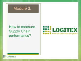 How to measure
Supply Chain
performance?
Module 3:
 