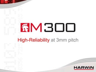 High-Reliability at 3mm pitch
 