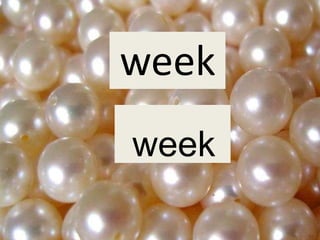 weekweek
week
 