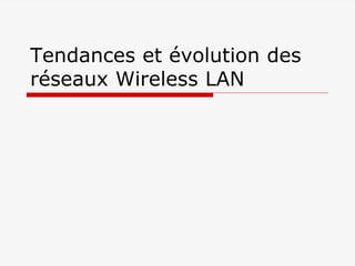 Tendances et évolution des
réseaux Wireless LAN
 