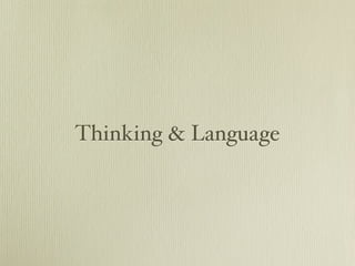 Thinking & Language
 