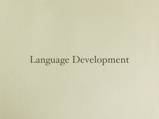 Language Development
 