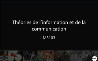 Théories de l’information et de la 
communication 
M3103 
 