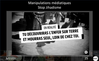 Manipulations médiatiques
Stop Jihadisme
25M3103
 