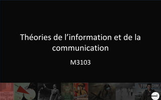 Théories de l’information et de la 
communication 
M3103 
 