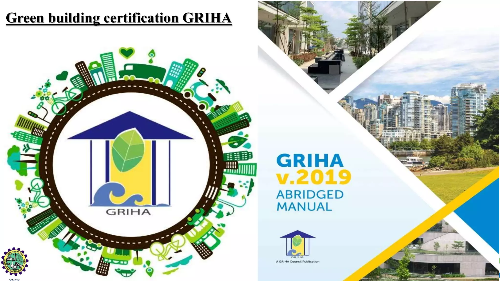 Sustainability Concepts in Civil Engineering (18CV654)
Green building certification GRIHA
 