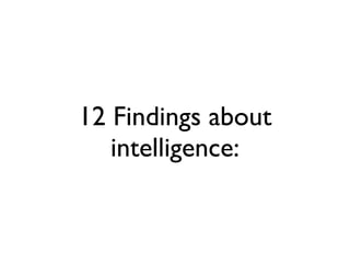 12 Findings about
   intelligence:
 