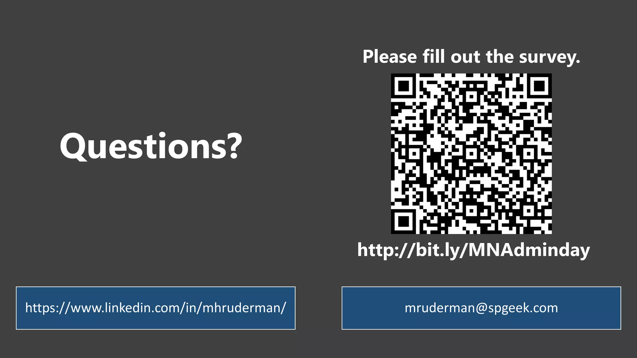 https://www.linkedin.com/in/mhruderman/ mruderman@spgeek.com
Questions?
Please fill out the survey.
http://bit.ly/MNAdminday
 