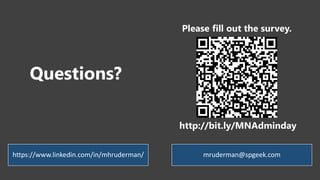 https://www.linkedin.com/in/mhruderman/ mruderman@spgeek.com
Questions?
Please fill out the survey.
http://bit.ly/MNAdminday
 