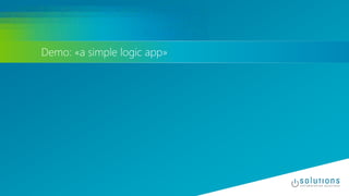 Demo: «a simple logic app»
 