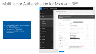 ✓ Enable Multi-factor authentication
for Office 365 users
✓ Secure your Office 365
environments from leaked
credentials
 