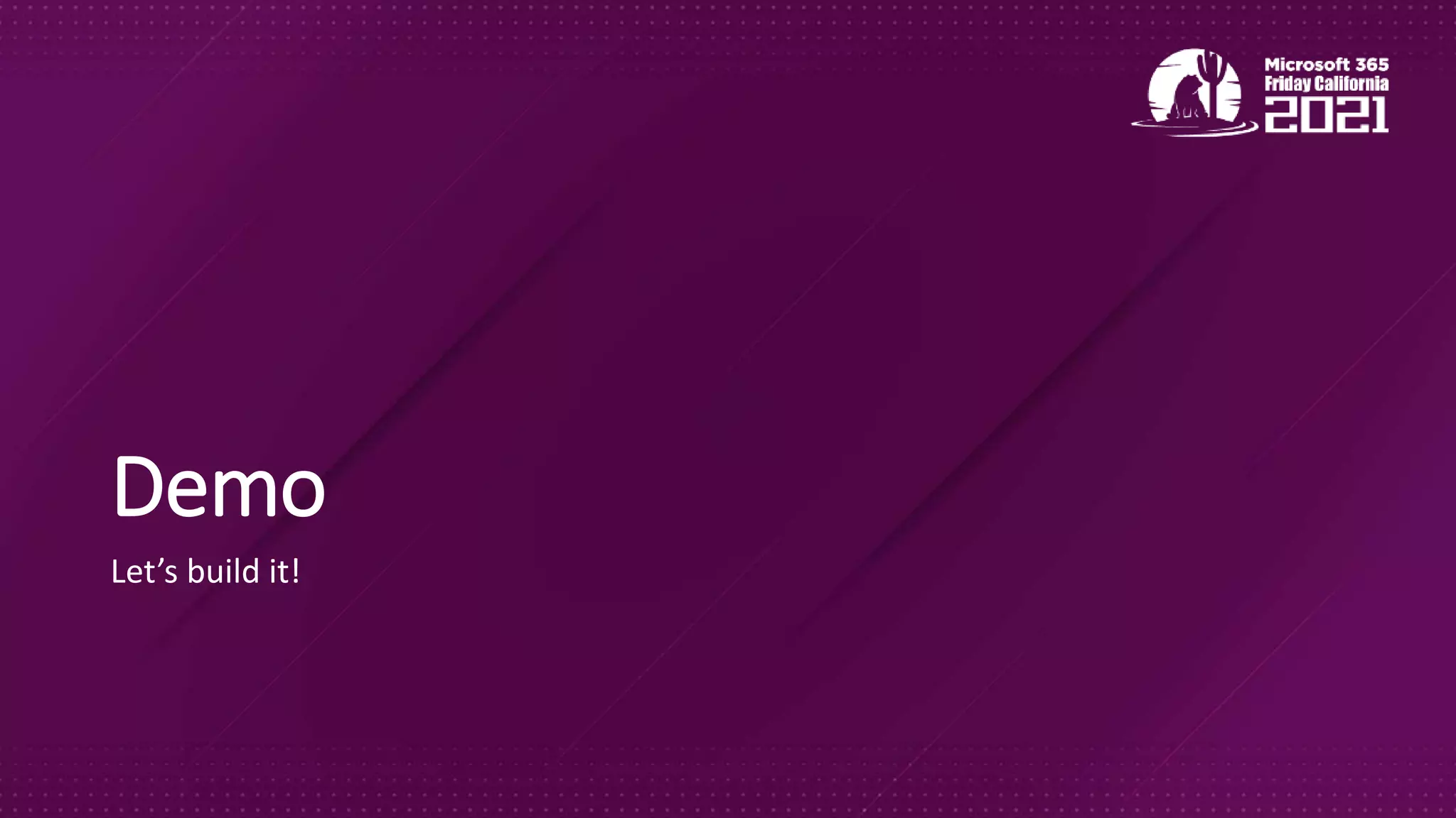 Demo
Let’s build it!
 