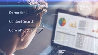 Demo time!
Content Search
Core eDiscovery
 