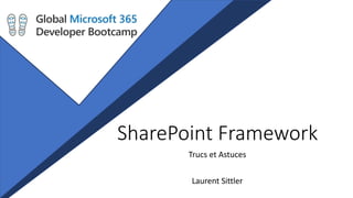 SharePoint Framework
Trucs et Astuces
Laurent Sittler
 