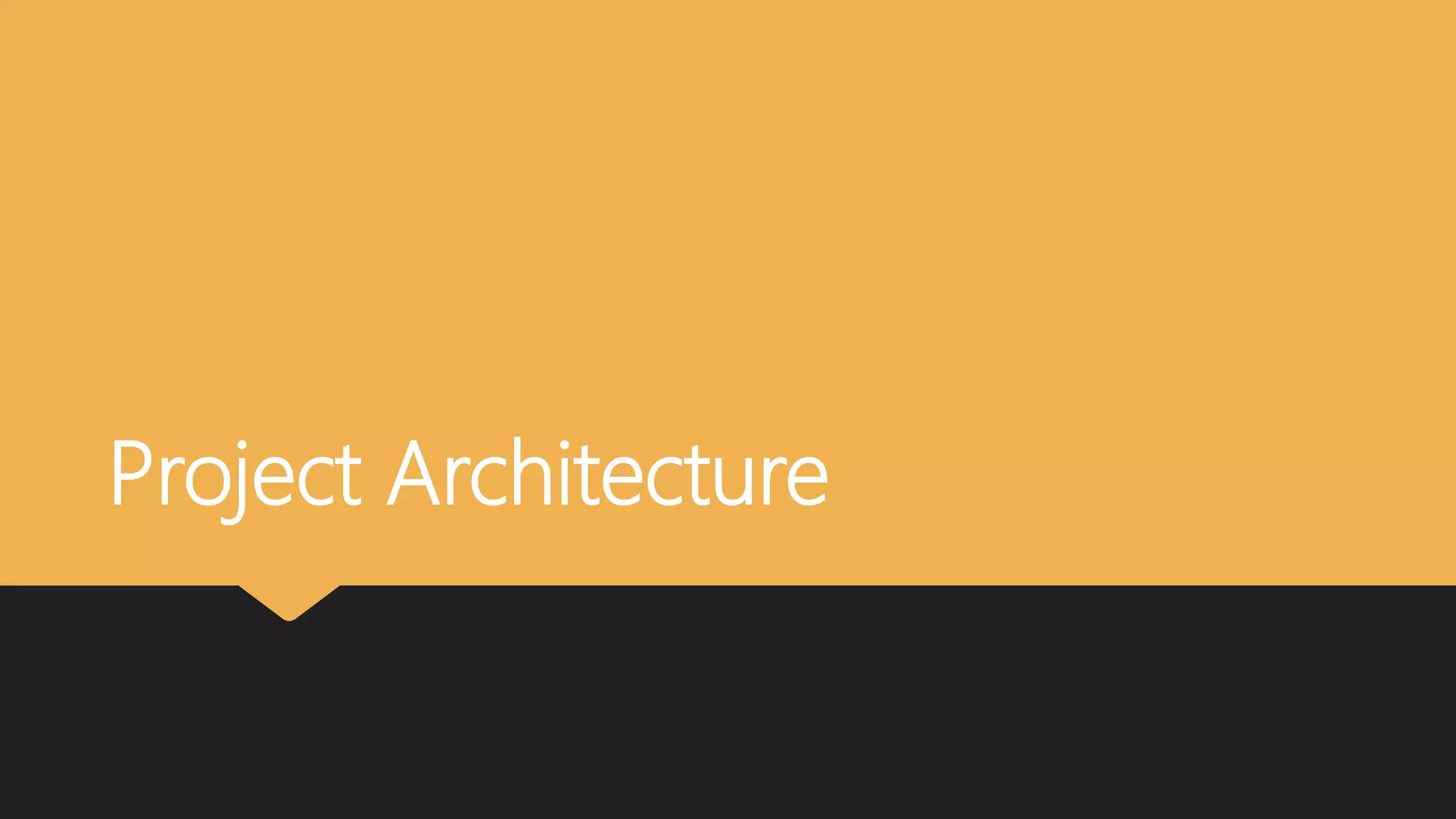 Project Architecture
 