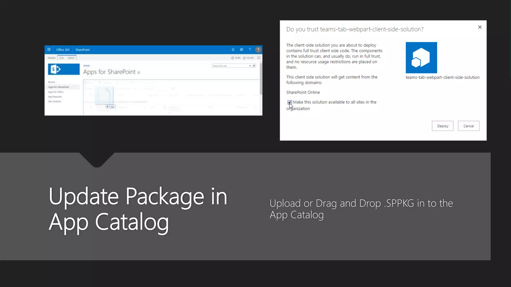 Update Package in
App Catalog
Upload or Drag and Drop .SPPKG in to the
App Catalog
 