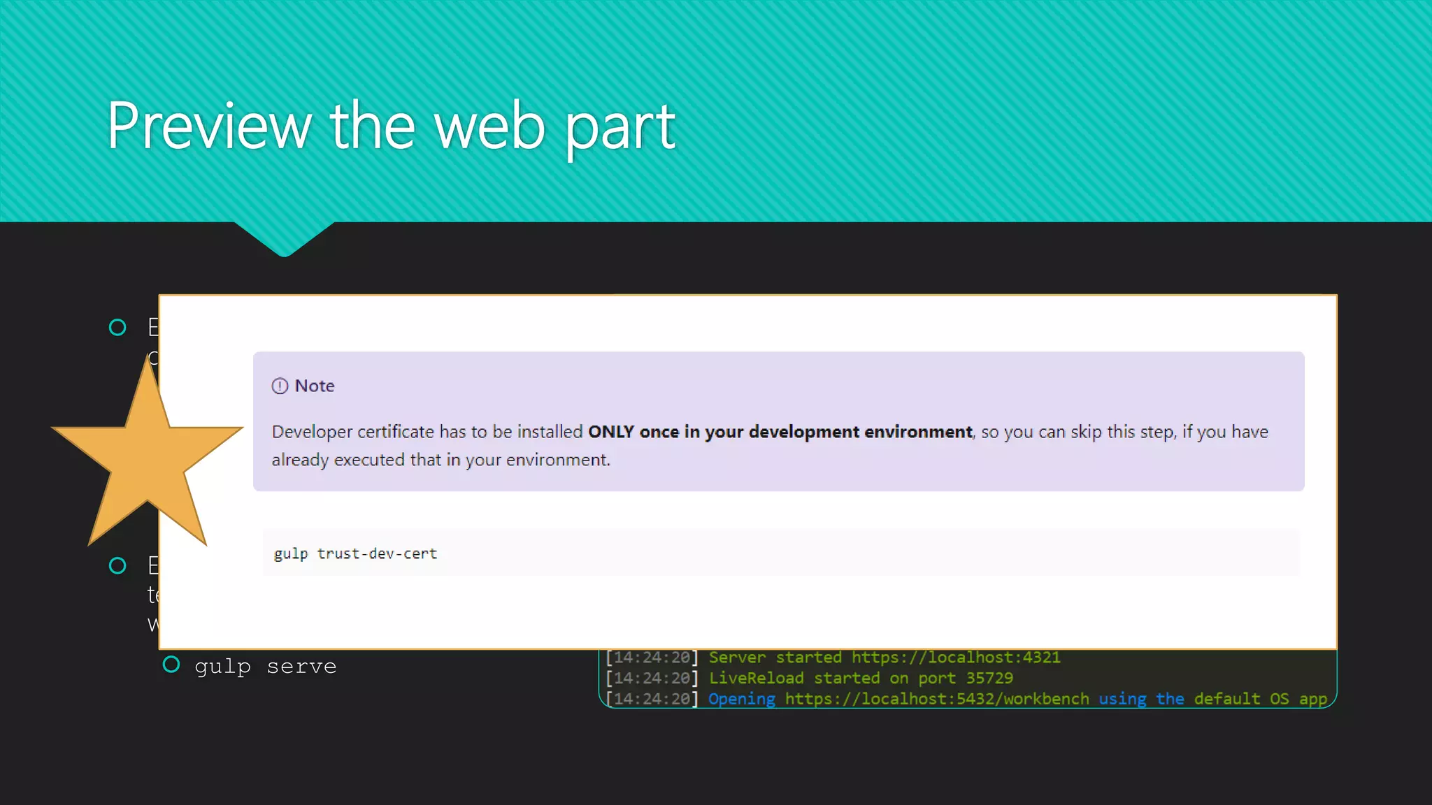 Preview the web part
 Enter the following command in the
console to open VS Code:
 code .
 Enter the following to open the
Terminal in VS Code
 CTRL + `
 Enter the following command in the
terminal to build and preview your
web part:
 gulp serve
 