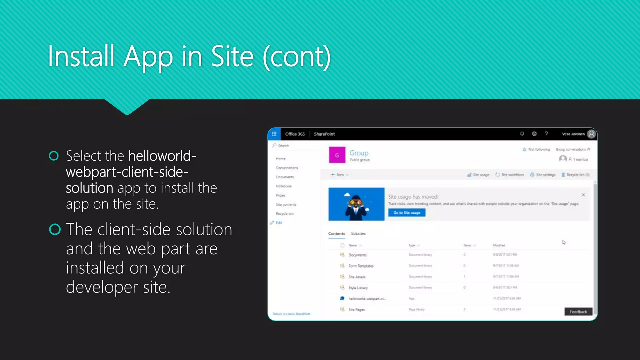 Install App in Site (cont)
 Select the helloworld-
webpart-client-side-
solution app to install the
app on the site.
 The client-side solution
and the web part are
installed on your
developer site.
 