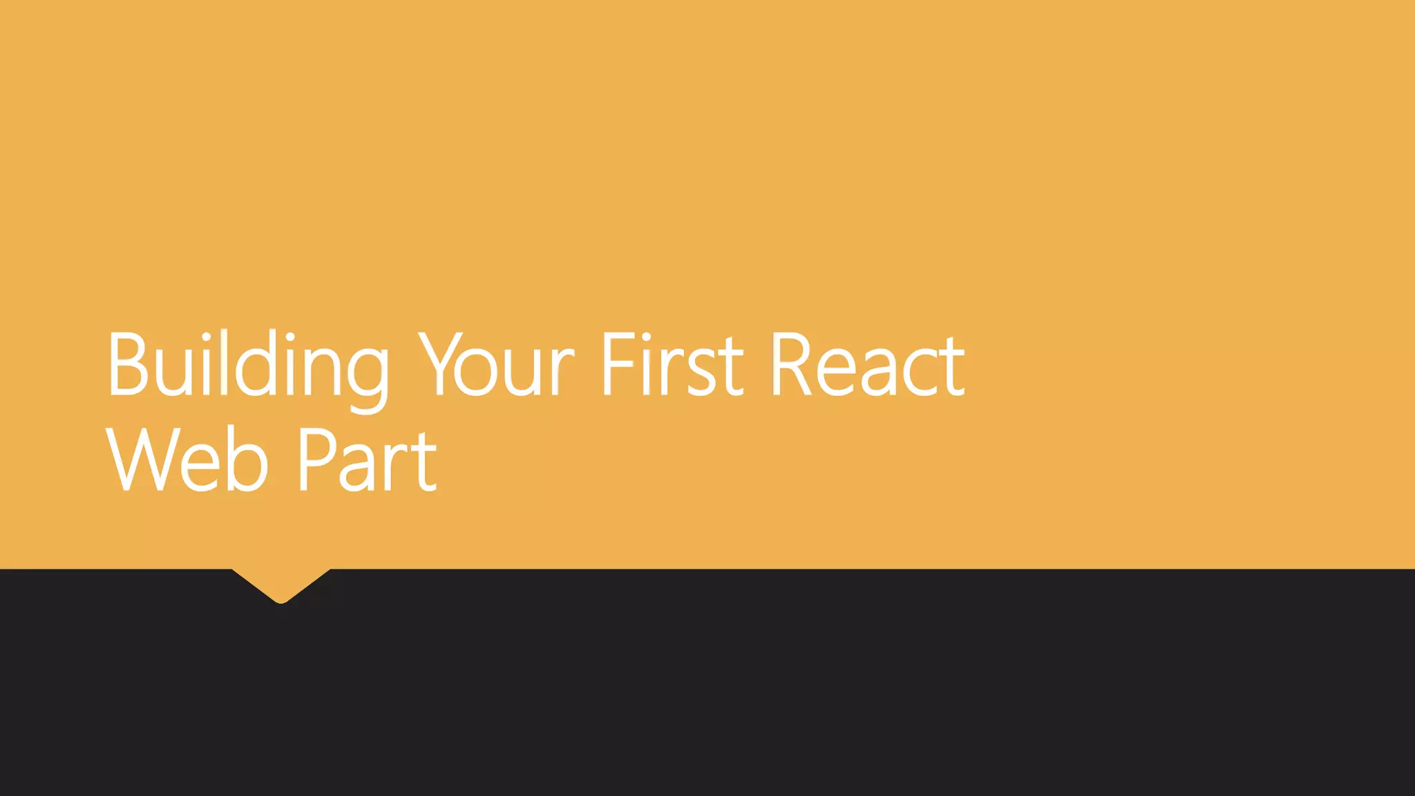 Building Your First React
Web Part
 