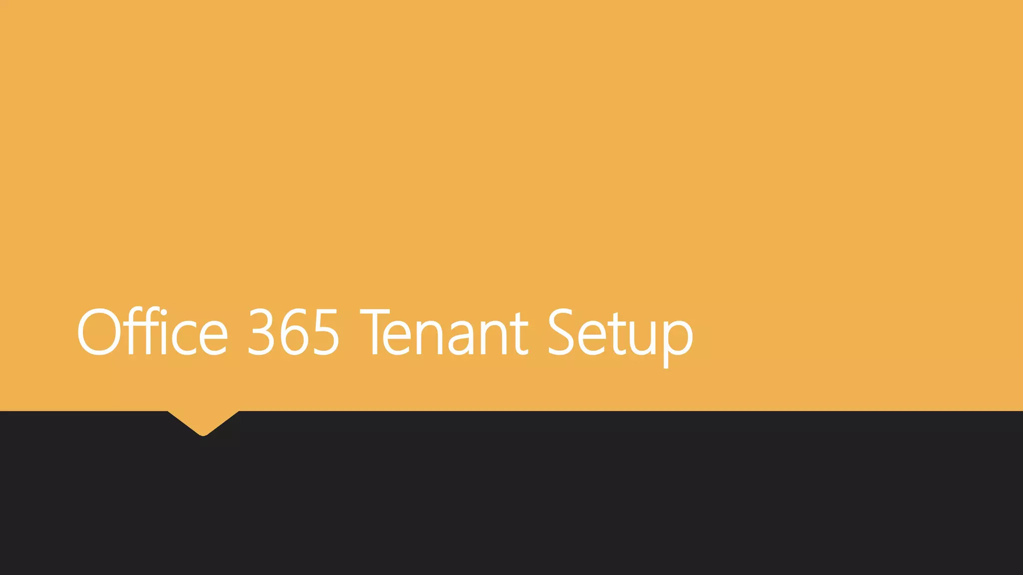 Office 365 Tenant Setup
 