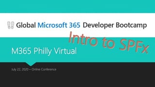 M365 Philly Virtual
July 22, 2020 – Online Conference
 