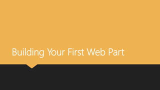 Building Your First Web Part
 