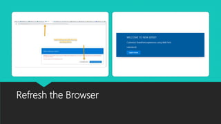 Refresh the Browser
 