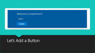 Let’s Add a Button
 