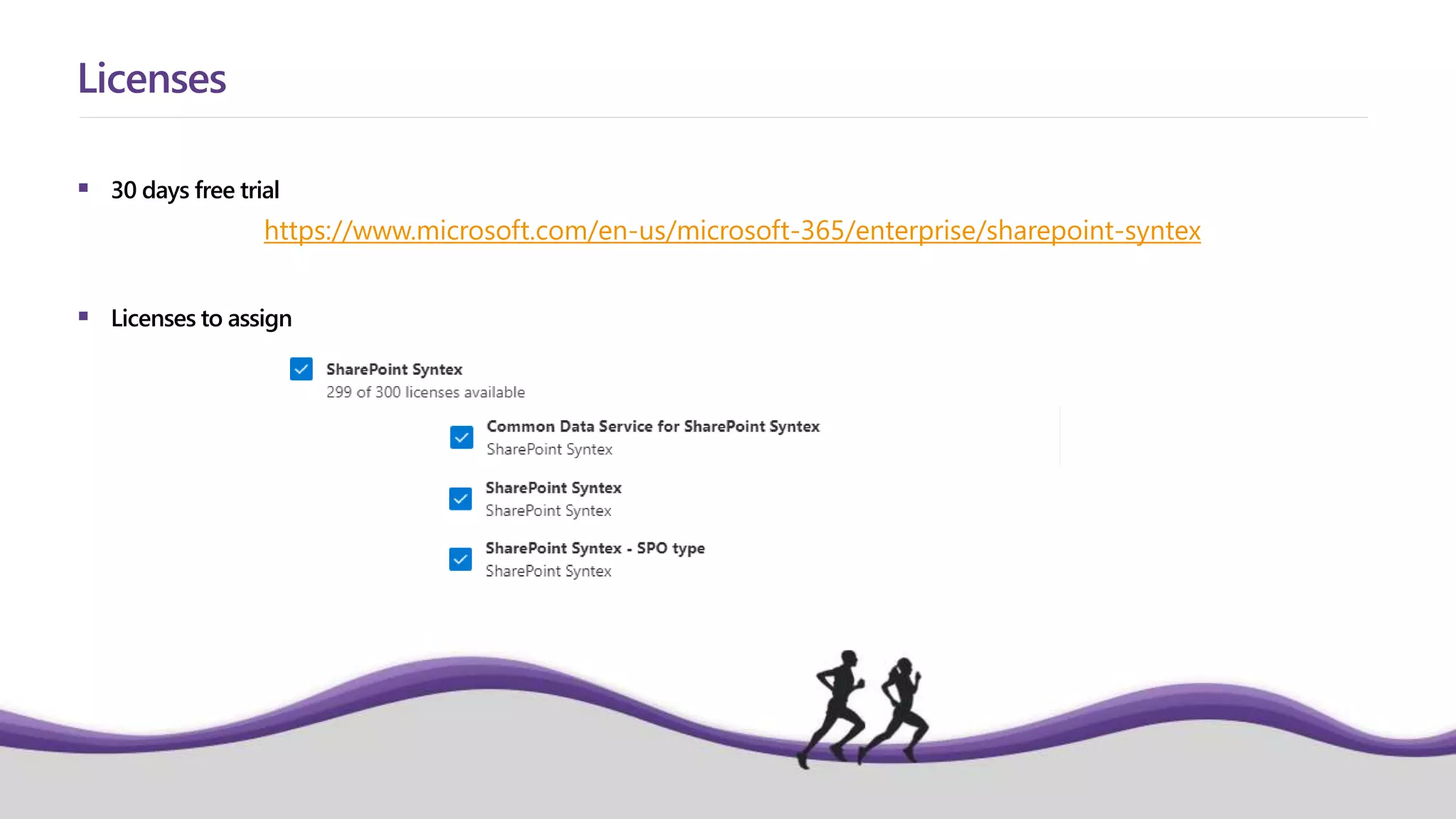  30 days free trial
 Licenses to assign
Licenses
https://www.microsoft.com/en-us/microsoft-365/enterprise/sharepoint-syntex
 