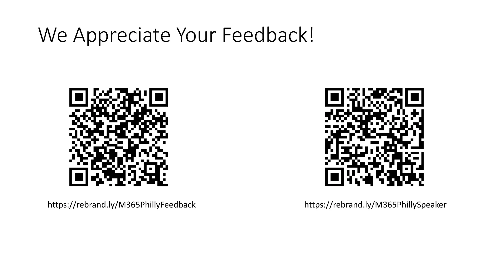 We Appreciate Your Feedback!
https://rebrand.ly/M365PhillyFeedback https://rebrand.ly/M365PhillySpeaker
 